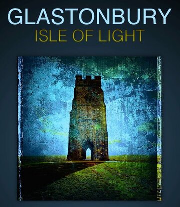 Glastonbury Isle of Light: Journey of the Grail