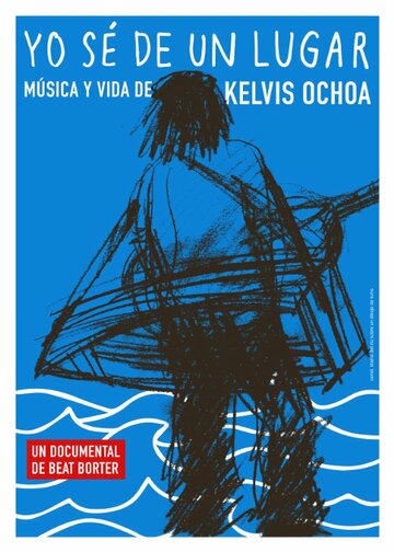 Yo sé de un lugar - Música y vida de Kelvis Ochoa