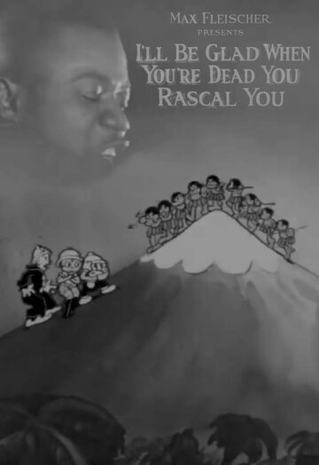 I'll Be Glad When You're Dead You Rascal You